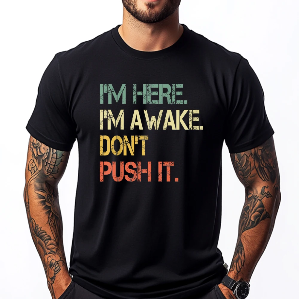 

Funny Teen Saying Im Here Im Awake Dont Push It Sarcastic Mens Designer T Shirt Youth T-Shirt Oversized