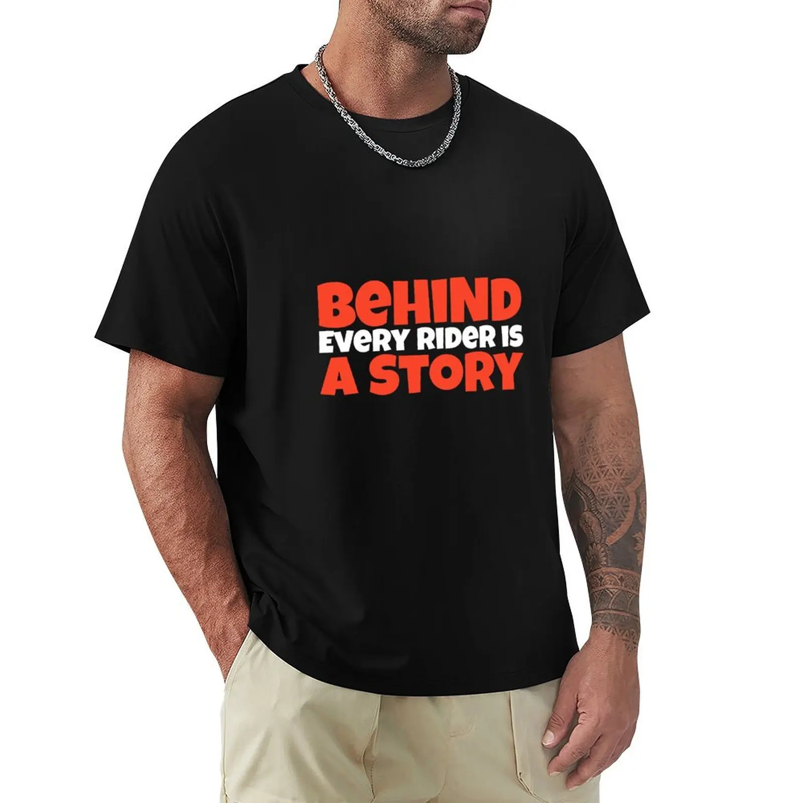 Behind Every Ride Is A Story T-Shirt customs oversized mens big and tall t shirts