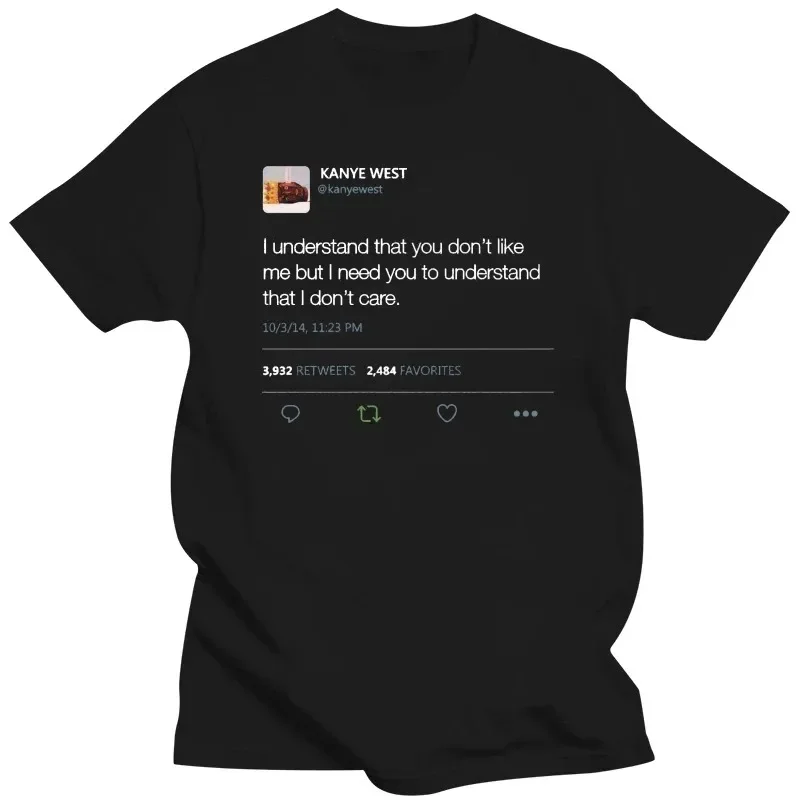 Kanye 2024 I understand that you dont like me but I need you... West Tweet T-Shirt  COTTON  men clothing  vintage t shirt