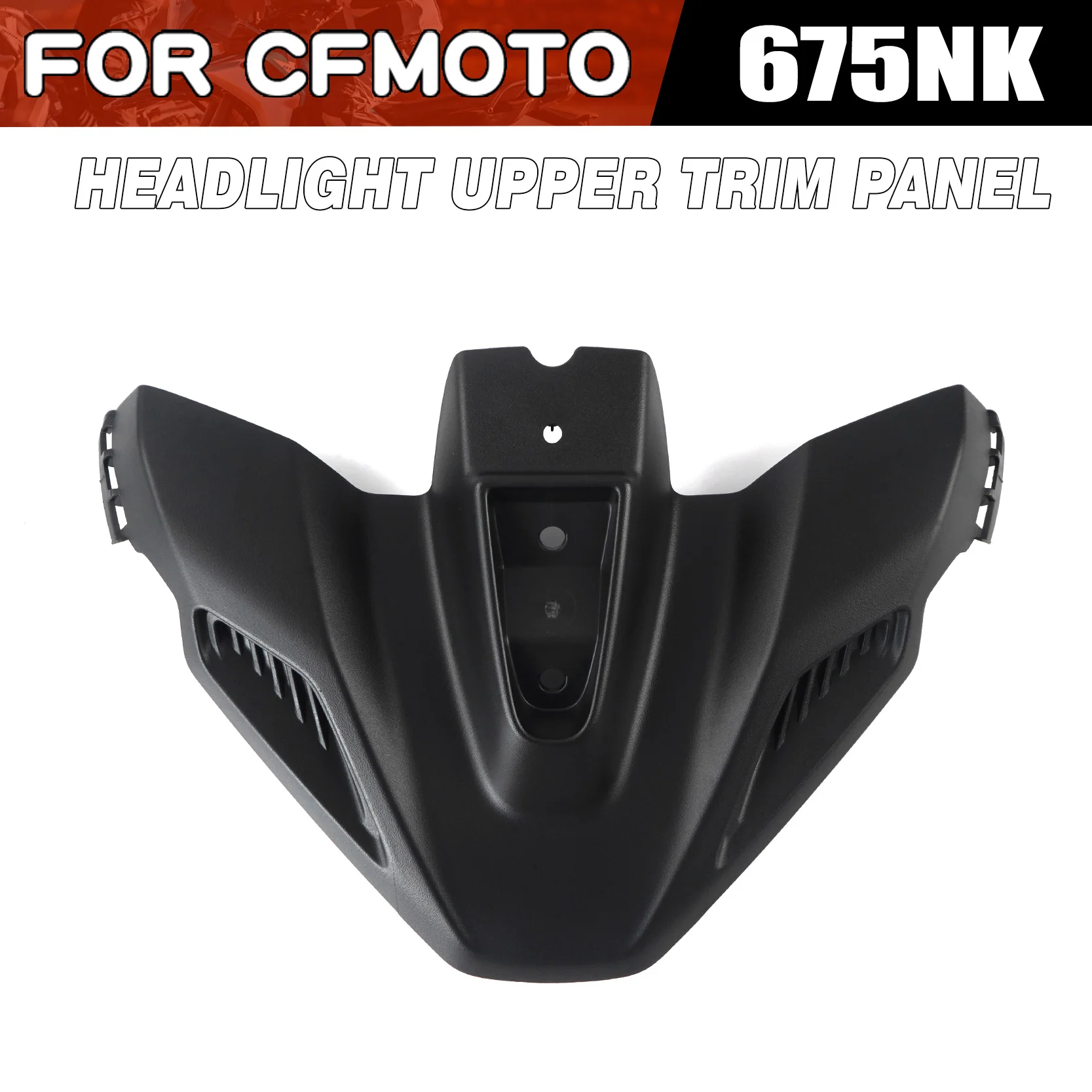 For CFMOTO 675NK Headlight Upper Trim Panel Moto Parts CF Moto 675 NK Motorcycle Accessories