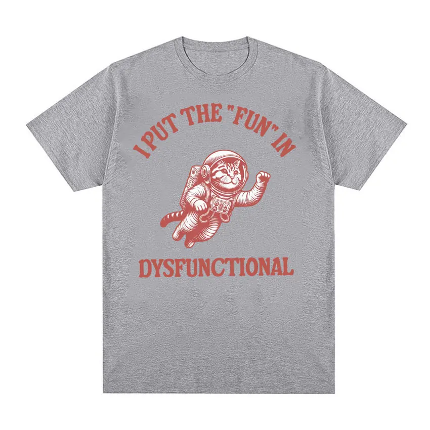 I Put The Fun in Dysfunctional T-shirt Funny Vintage Cat Meme Cartoon Tee Shirt Men Women Summer Streetwear Casual Humor T Shirt