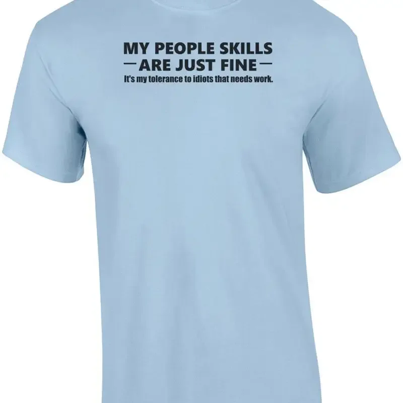 My people skills are just fine. It's my tolerance to idiots that needs work. ... T shirt