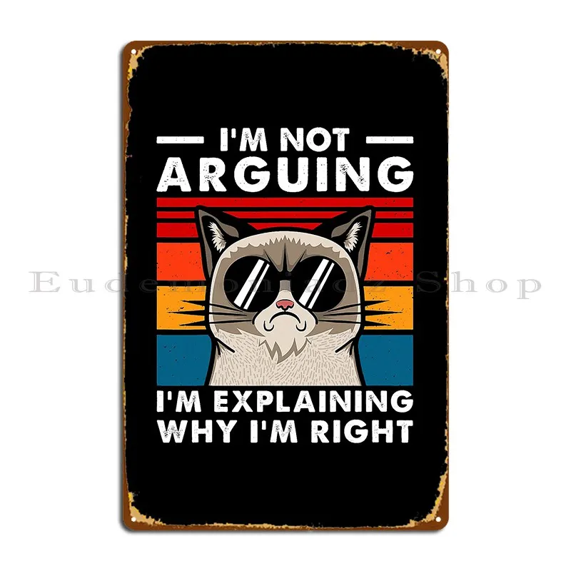 I M Not Arguing I M Explaining Why I M Right Funny Engineer Metal Plaque Poster Cinema Wall Decor Personalized Tin Sign Poster