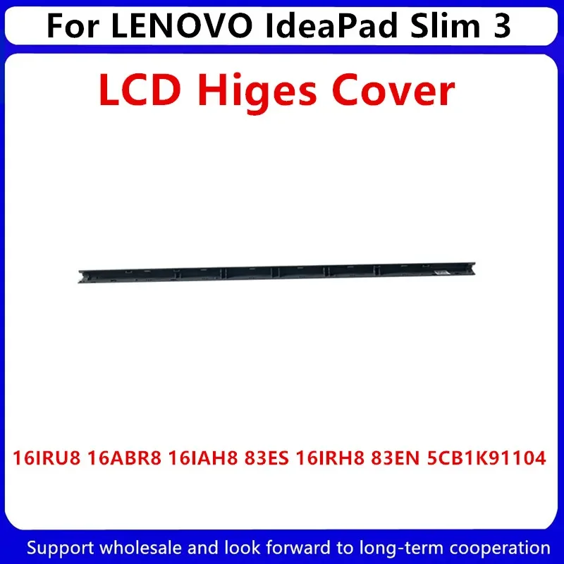 New For LENOVO IdeaPad Slim 3 16IRU8 16ABR8 16IAH8 83ES 16IRH8 83EN 5CB1K91104 LCD Hinges Cover