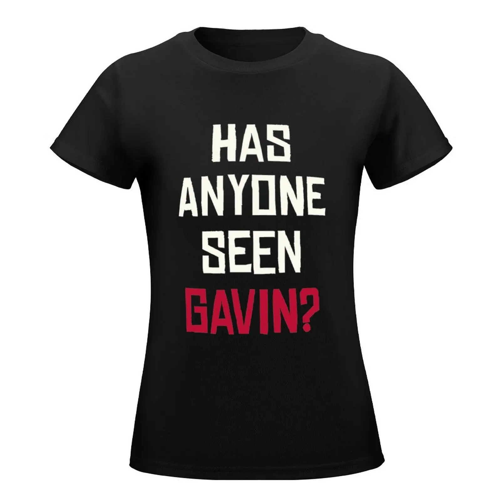 Has Anyone Seen Gavin T-Shirt female tees t shirts for Women