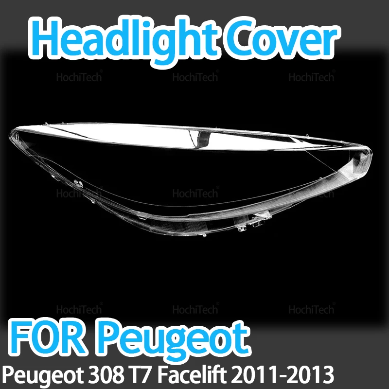 For Peugeot 308 T7 Facelift 2011 2012 2013 Car Headlight Glass Cover Clear Headlamp Head Light Lens Covers Styling Left Right