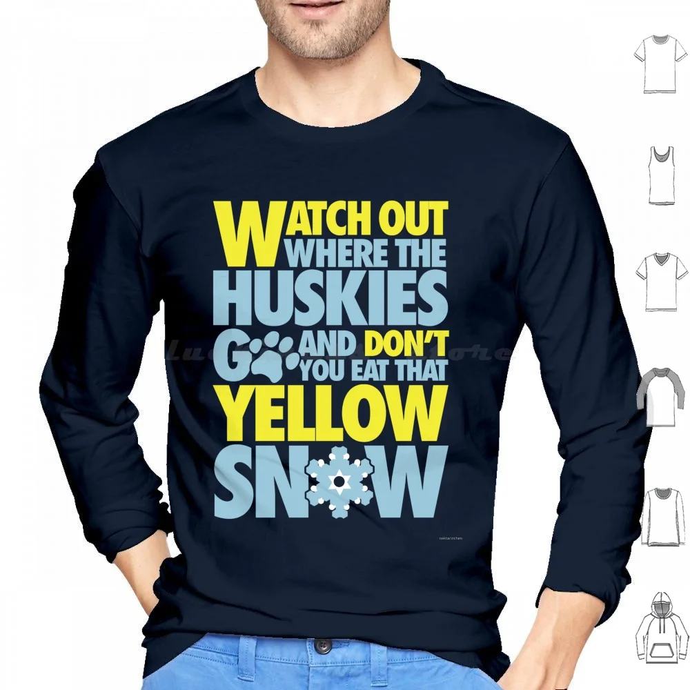 Watch Out Where The Huskies Go And Don't You Eat That Yellow Snow! Hoodie cotton Long Sleeve Snow Winter Snowboarding Skiing