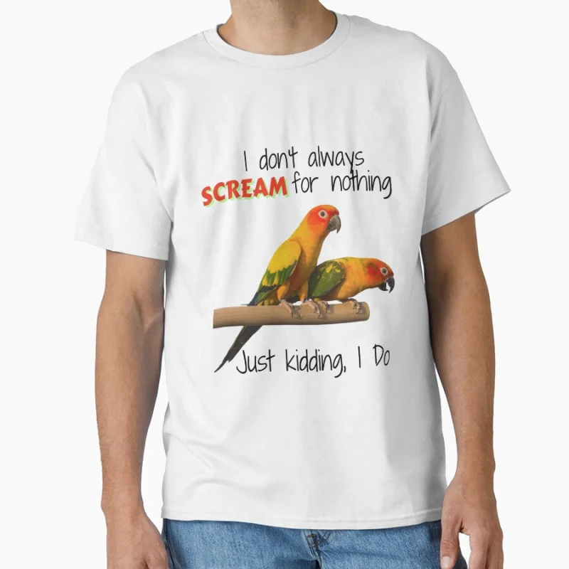 

Sun Conure - I Don't Always Scream for Nothing; Just Kidding, I Do! T shirt Large size Tops Funny parrot Graphic Printed clothes