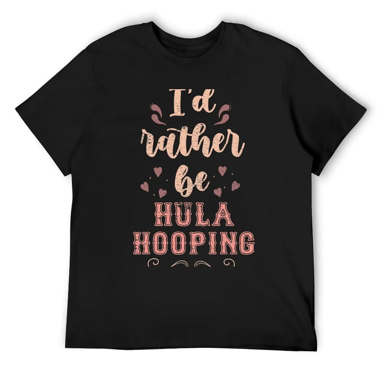 I’d Rather Be Hula Hooping Gift For Hula Hoopers T-Shirt sublime shirts graphic oversizeds cotton t shirt men