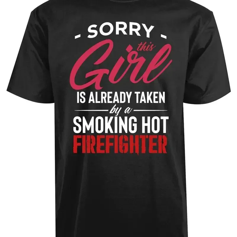 Sorry This Girl Is Already Taken By A Smoking Hot Fire Fighter New Men's T Shirt