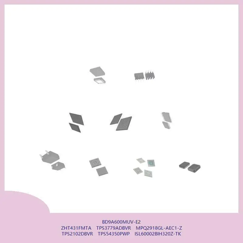 bd9a600muv-e2-zht431fmta-tps3779adbvr-mpq2918gl-aec1-z-tps2102dbvr-tps54350pwp-isl60002bih320z-tk