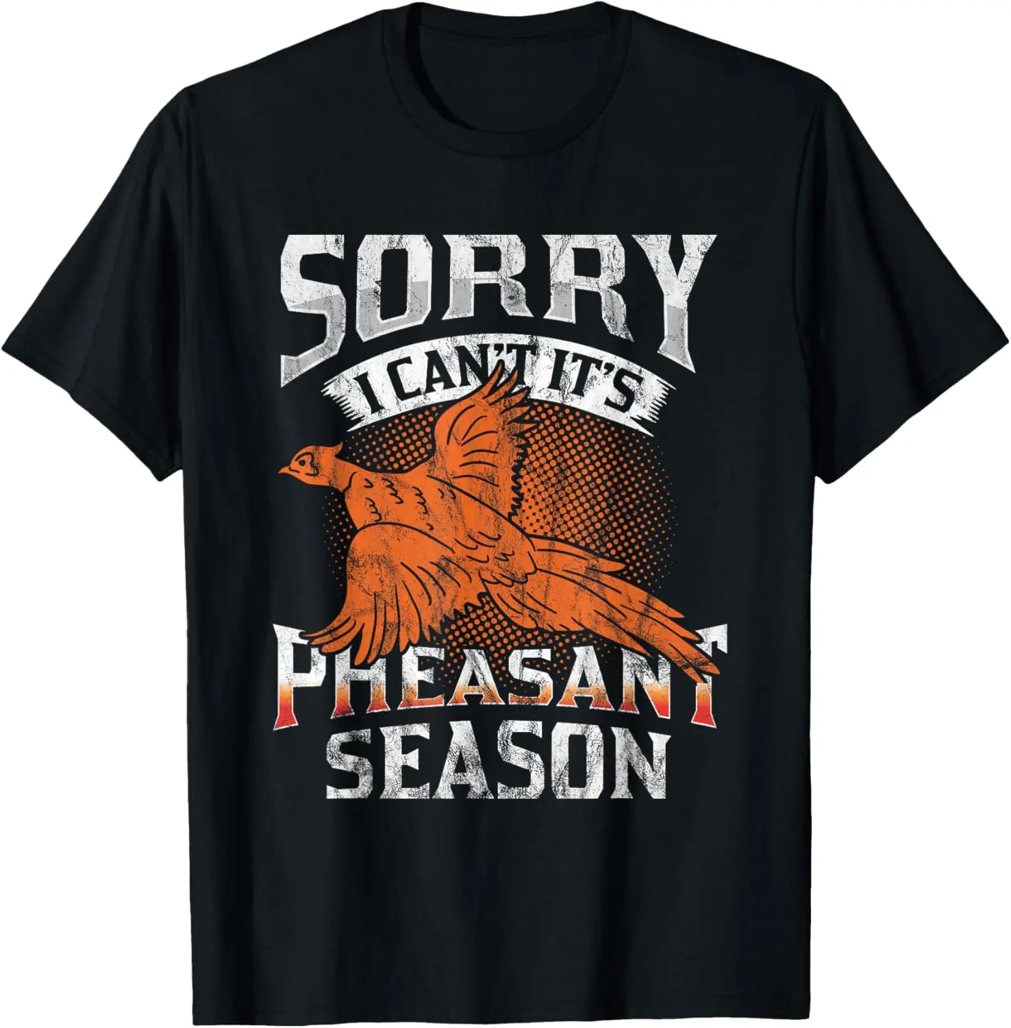 

Sorry I Can't It's Season Pheasant Season Hunting Gift T-Shirt
