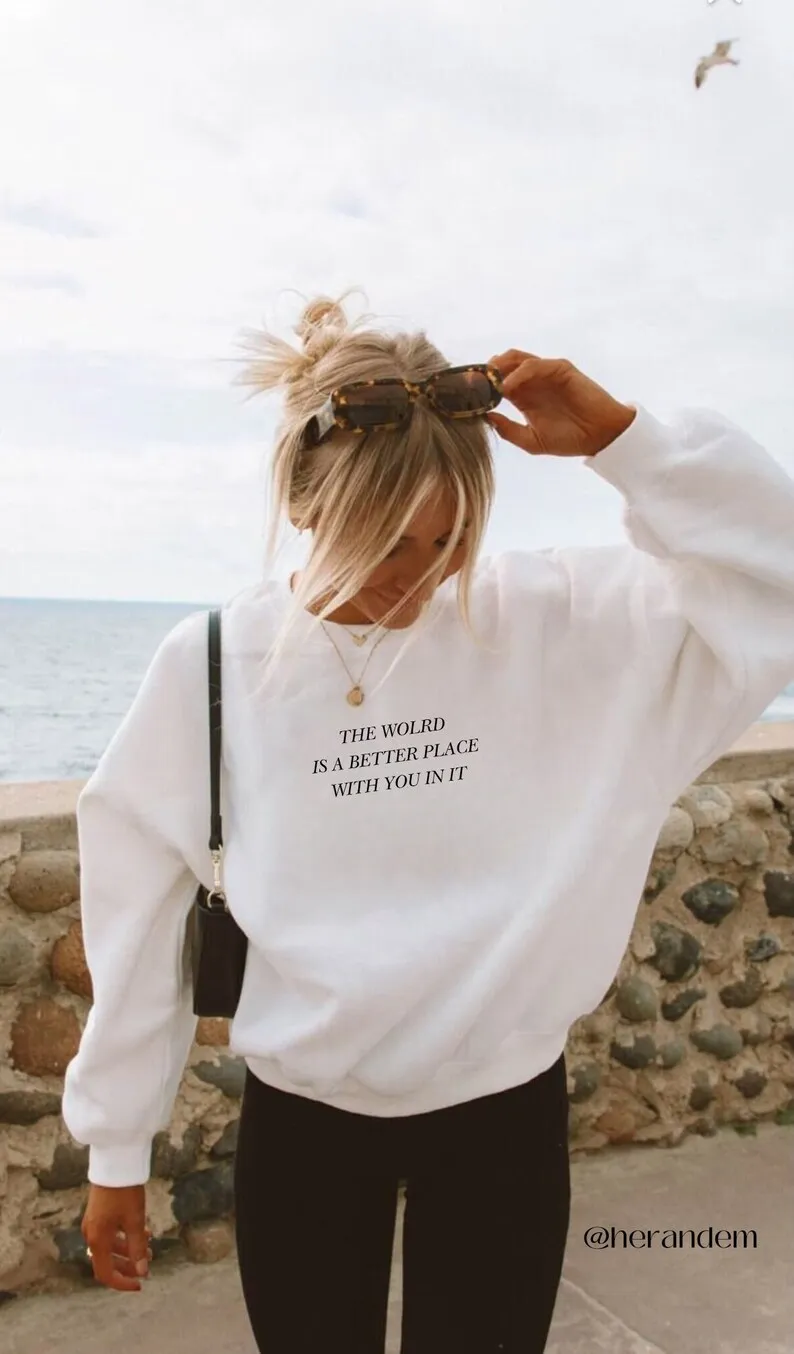 

Sugarbaby Trendy Sweatshirt Crewneck the World Is a Better Place With You In it pullover tumblr Sweater Long Sleeved Fashinn Top