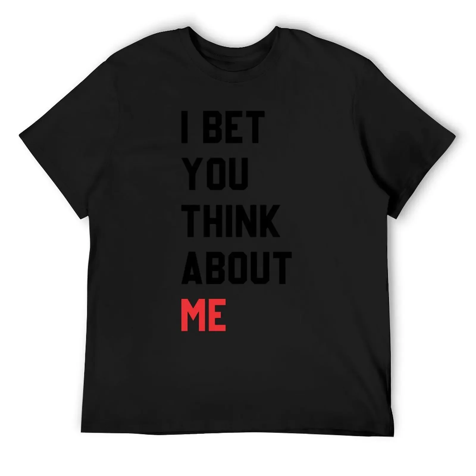 

i bet you think about me T-Shirt oversizeds Aesthetic clothing blanks mens clothing