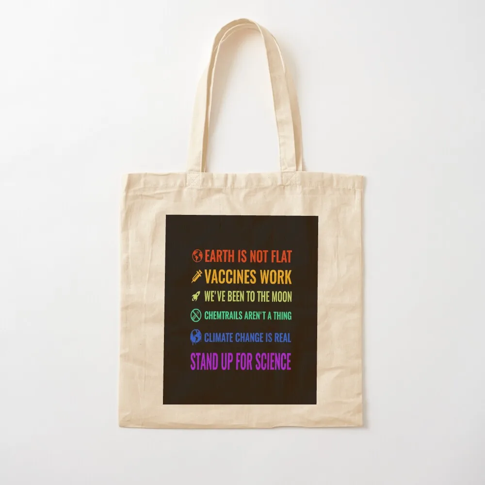 Earth is not flat! Vaccines work! We've been to the moon! Chemtrails aren't a thing! Climate change is real! Stand up f Tote Bag