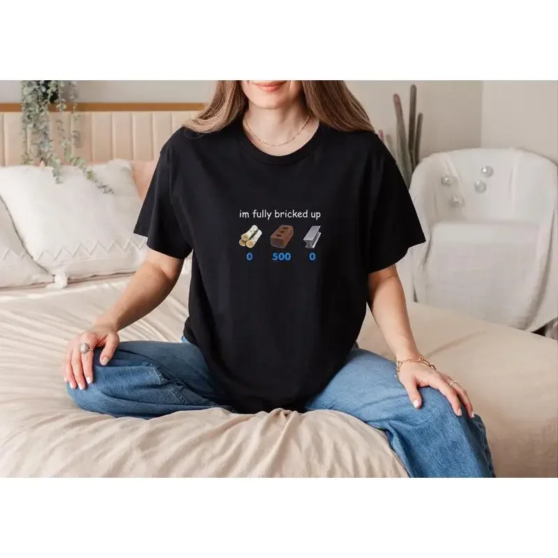 I'M Fully Bricked Up T Shirt Funny Bold Statement Witty Humor Trendy Casual Streetwear Outfit