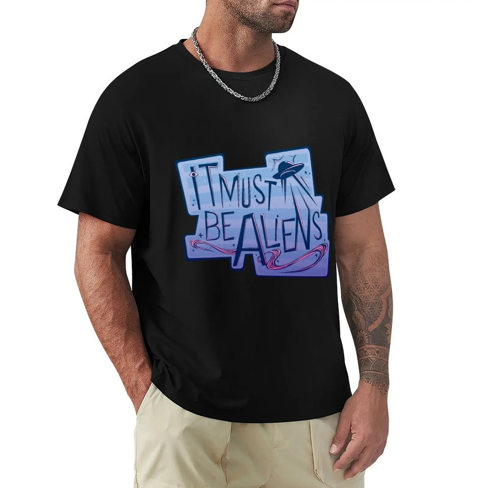 It Must Be Aliens T-Shirt funny t shirts cotton T-Shirt