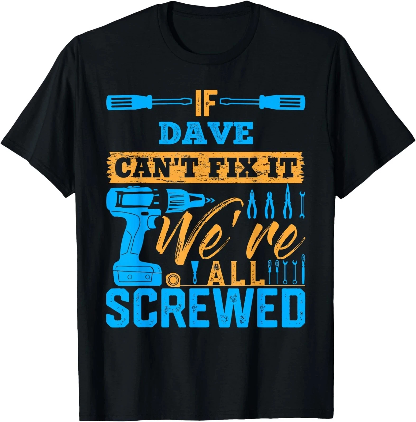 If DAVE Can't Fix It We're All Screwed T-Shirt Name DAVE T-Shirt Men's T-shirts for Summer Unisex All-Season