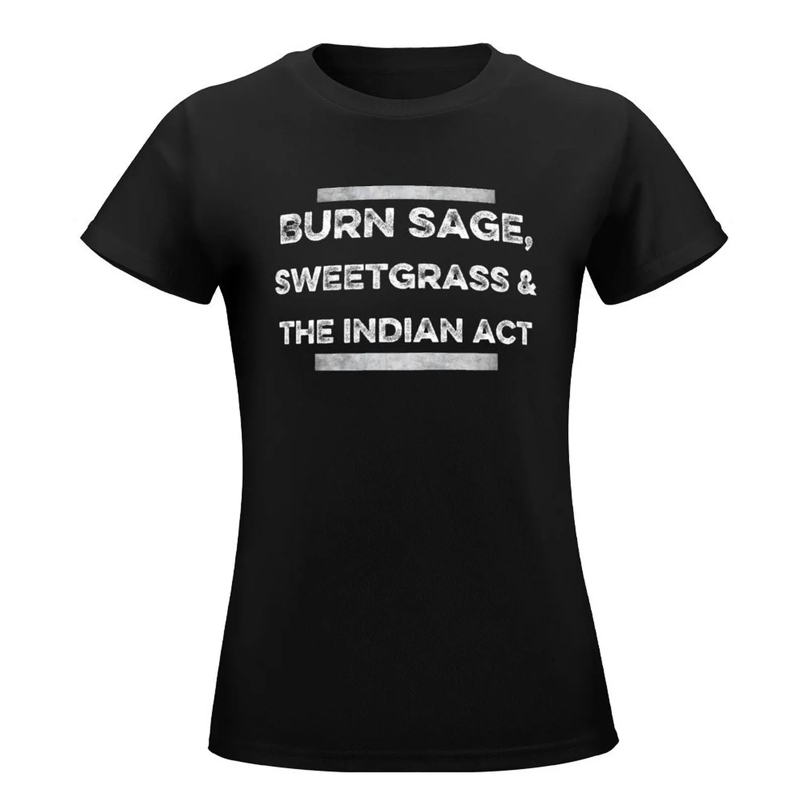 burn sage sweetgrass the indian act T-Shirt kawaii clothes shirts graphic tees vintage clothes Women's t-shirt