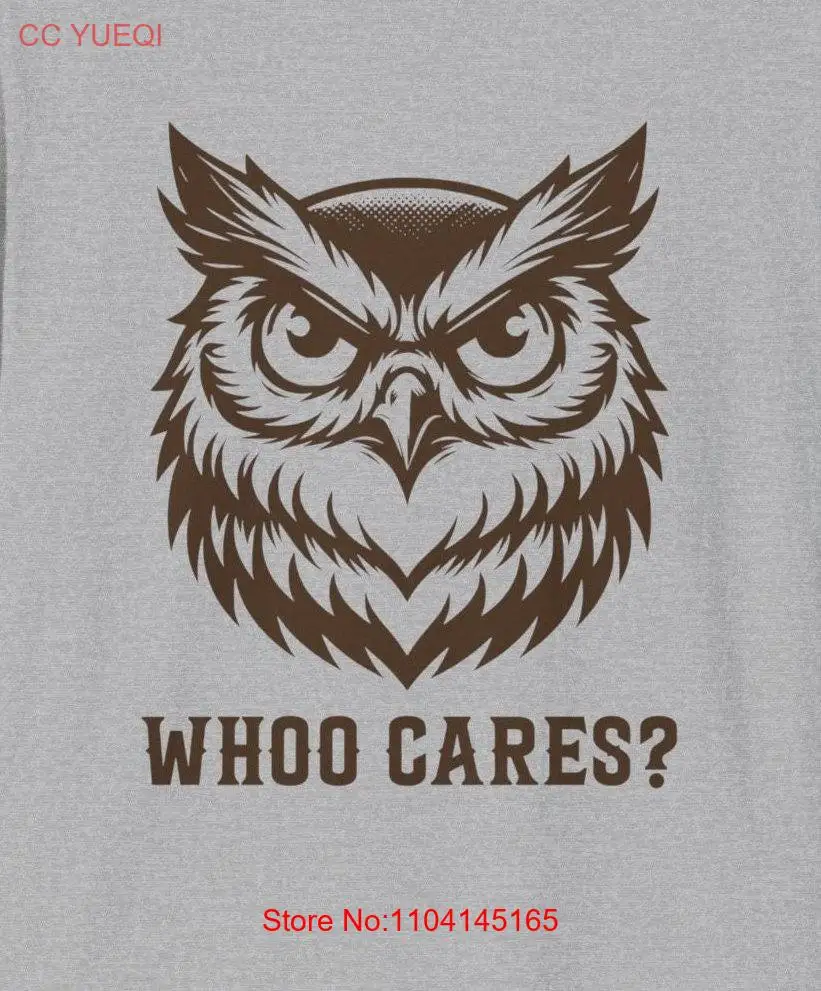 Whoo Cares Owl Softstyle T Shirt Funny Sarcastic for people Wise long or short sleeves