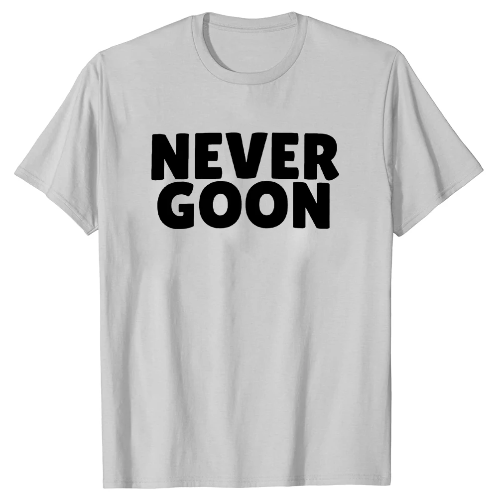 Never Goon T Shirt Funny Gym Meme Y2k Mens Clothing 100% Cotton Summer O-neck Unisex T-shirts EU Size