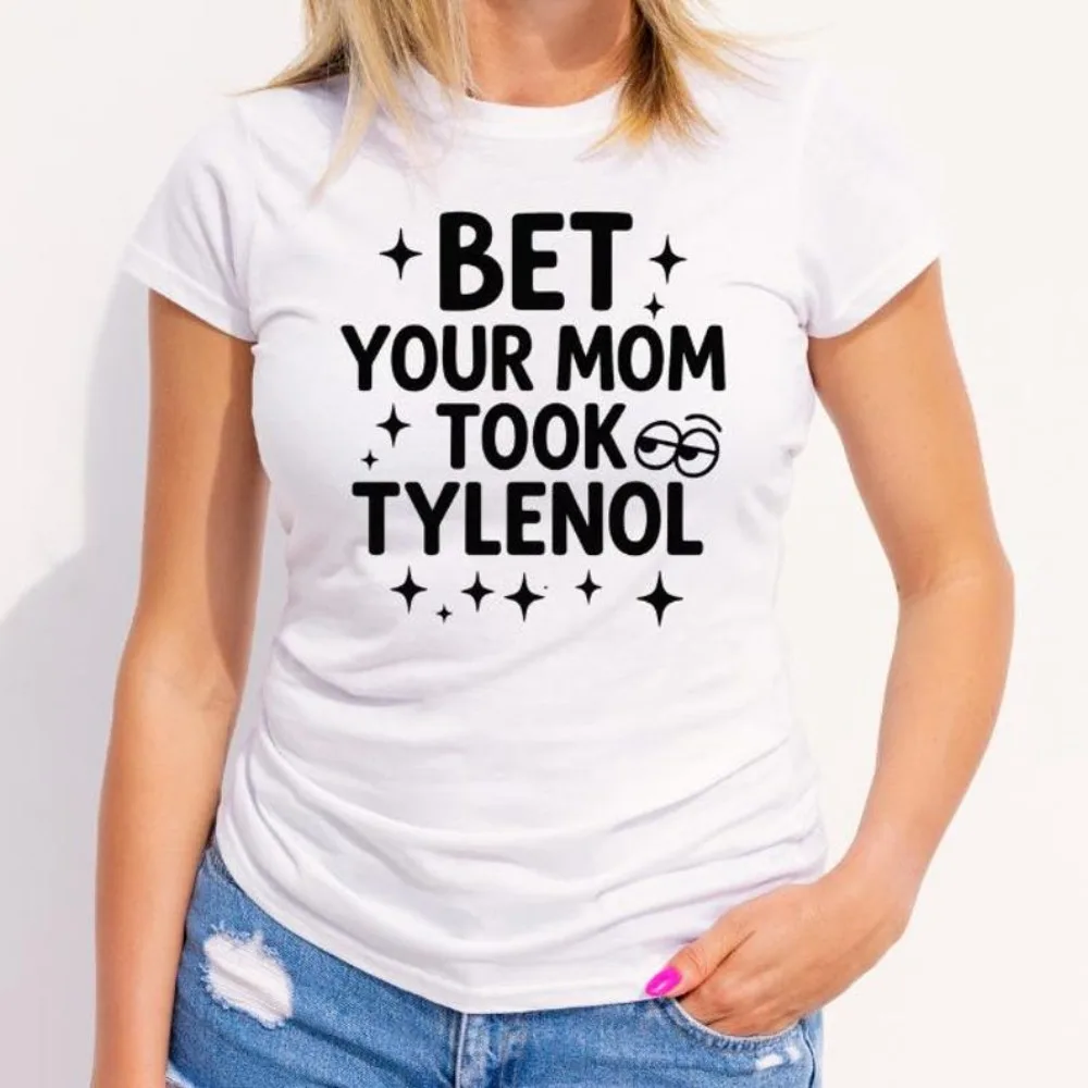 

Bet Your Mom Took Tylenol Tshirt Funny Sarcastic Quote Design for T-Shirt Iron-On Transfers Autism Shirt Tylenol Men Women Tops