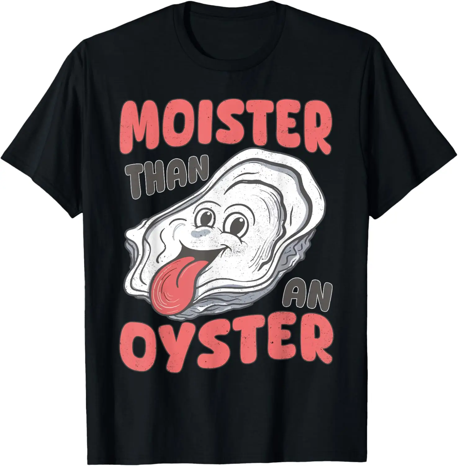 

Funny Quote Moister Than An Oyster T-Shirt