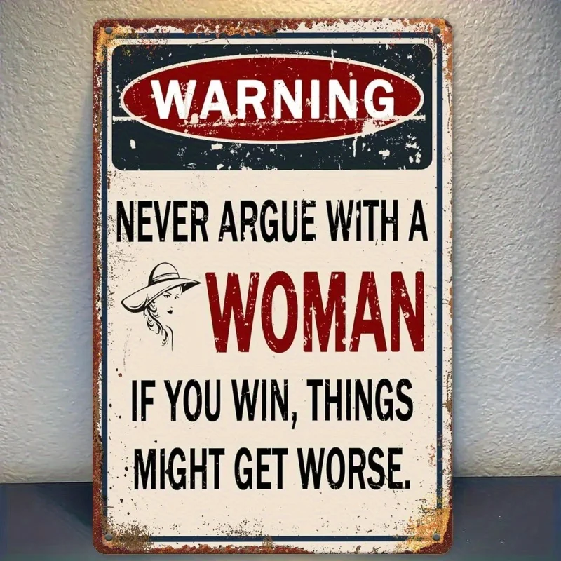 1pc 2D Flat Print, Funny Warning Never Argue with a Woman, If You Win, Things Could Get Worse, Vintage Rectangular Metal Signs