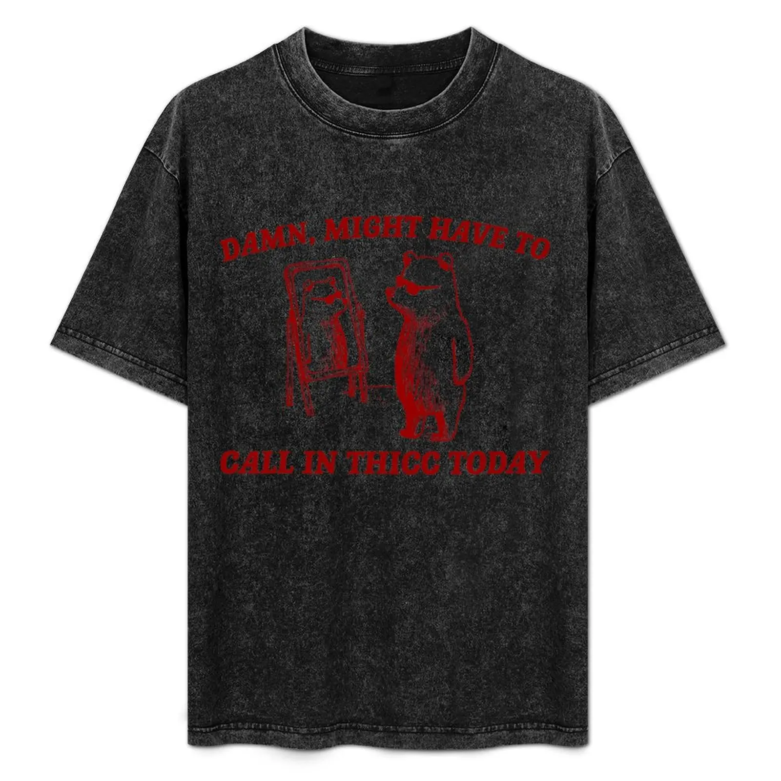 

Damn Might Have To Call In Thicc Today Funny Bear T-Shirt Basic Daily Outfit Short Sleeve Tee