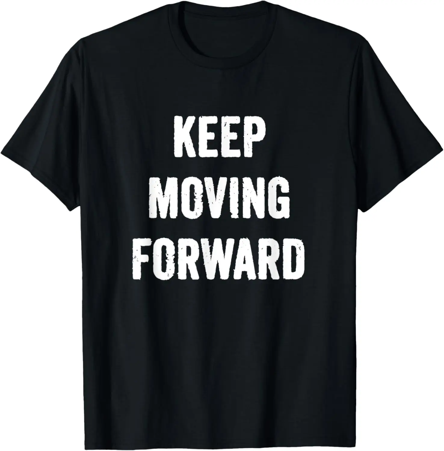 Keep Moving Forward Positive Saying Distressed Grunge T-Shirt