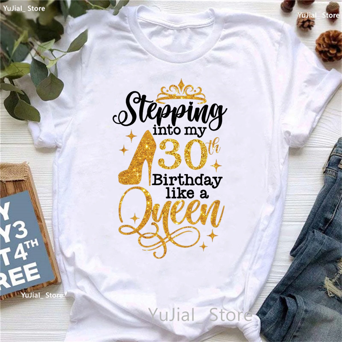 Glitter Stepping Into My 30th Birthday Like A Queen Printed T Shirt Girls Crown High Shoes Birthday Gift Tshirt Women T-Shirt