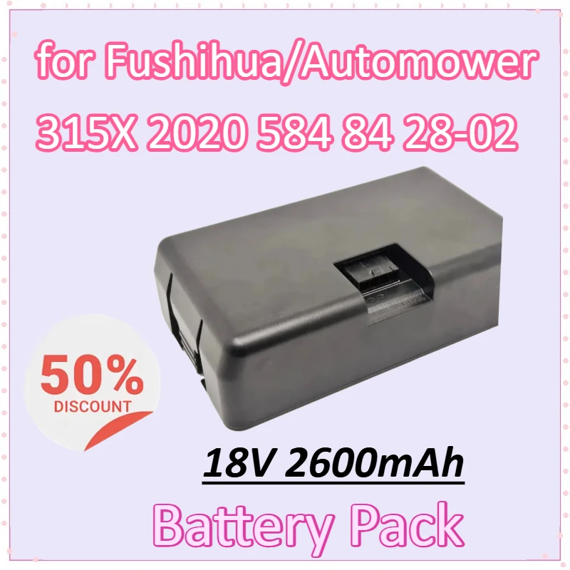

Новый аккумулятор для газонокосилки 18 В, 2600 мАч для Fushihua/для Automower 315X 2020 584 84 28-02, высококачественный перезаряжаемый садовый аккумулятор