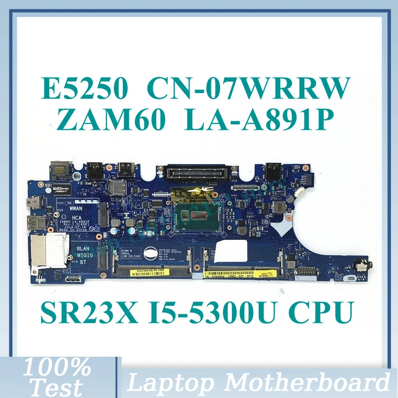 

CN-07WRRW 07WRRW 7WRRW With SR23X I5-5300U CPU Mainboard ZAM60 LA-A891P For Dell E5250 Laptop Motherboard 100% Fully Tested Good