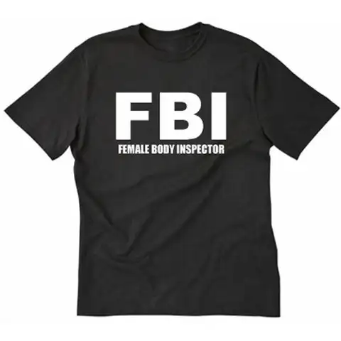 FBI Female Body Inspector T shirt Funny Hilarious Party Naughty Pub