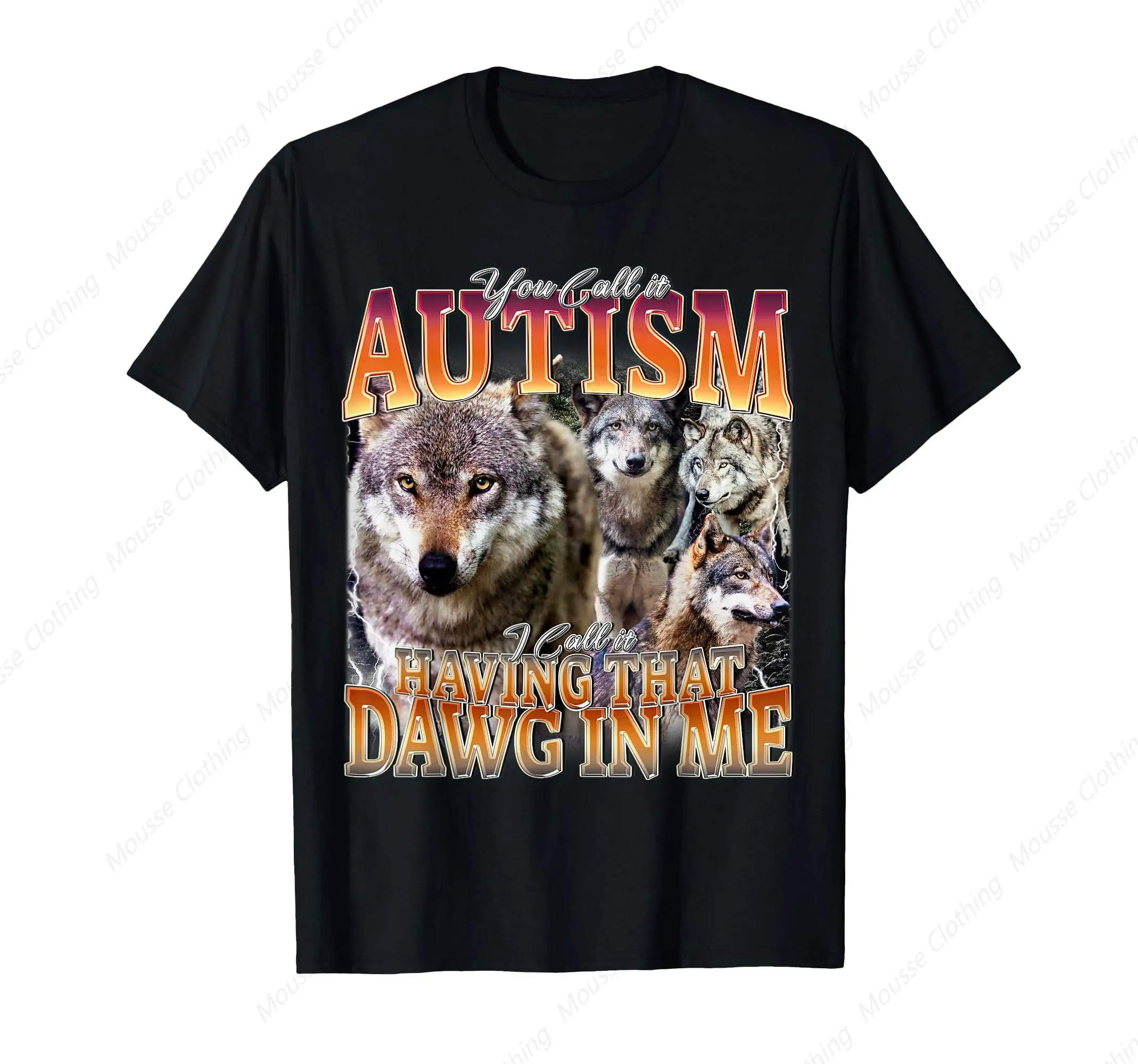 You Call It Autism I Call It Having That Dawg In Me Funny T-Shirt