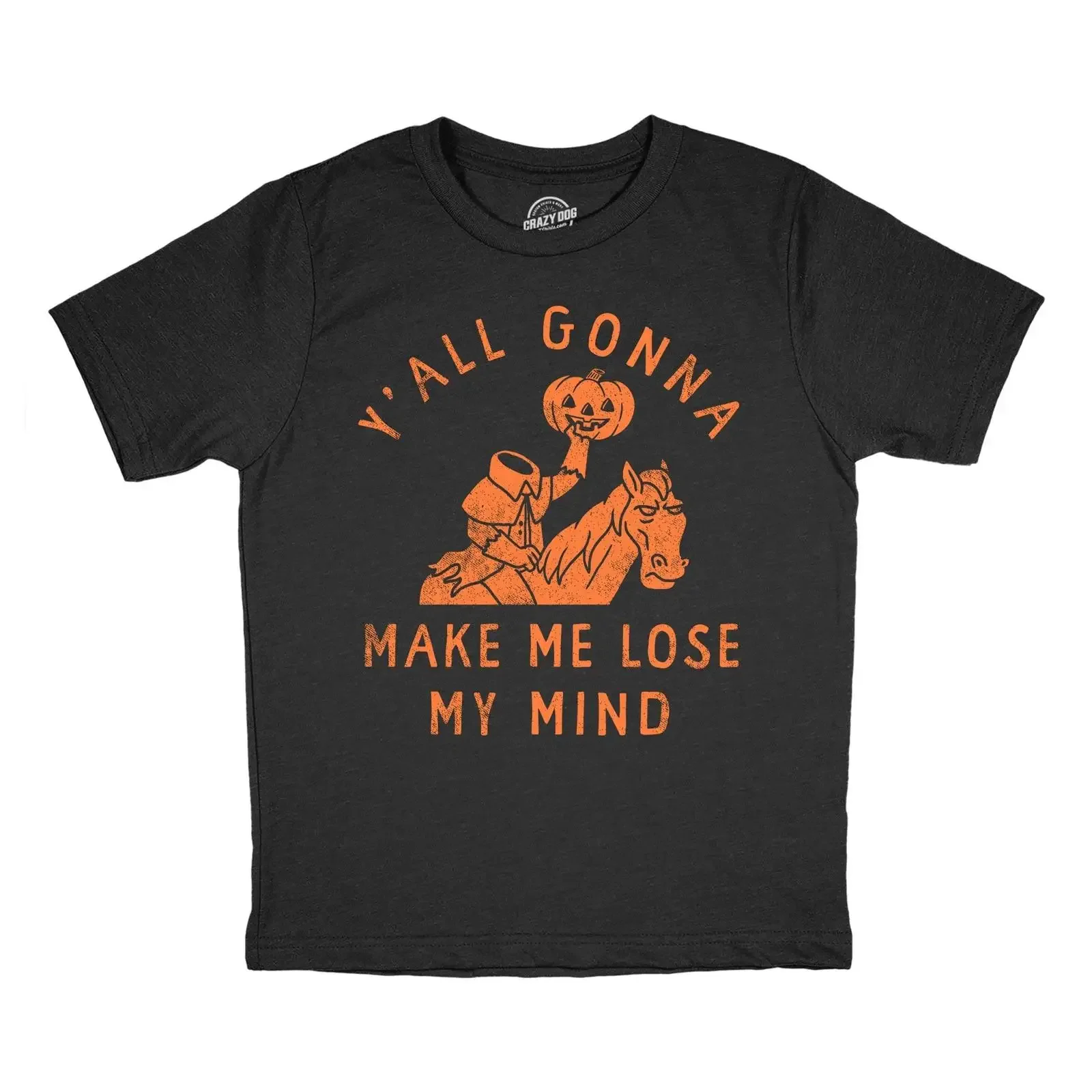 Youth Funny T Shirt Yall Gonna Make Me Lose My Mind Sarcastic Headless Horseman vintage Washed Stretched fashion Comfortable