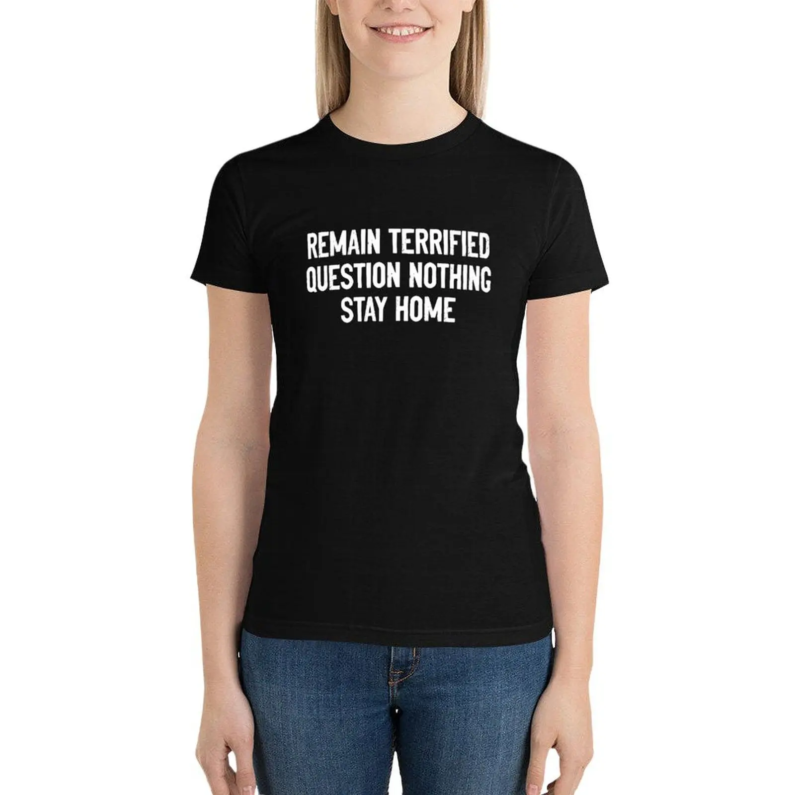 

Remain Terrified Question Nothing Stay Home T-Shirt summer tops plus size tops lady clothes tops Women t-shirts