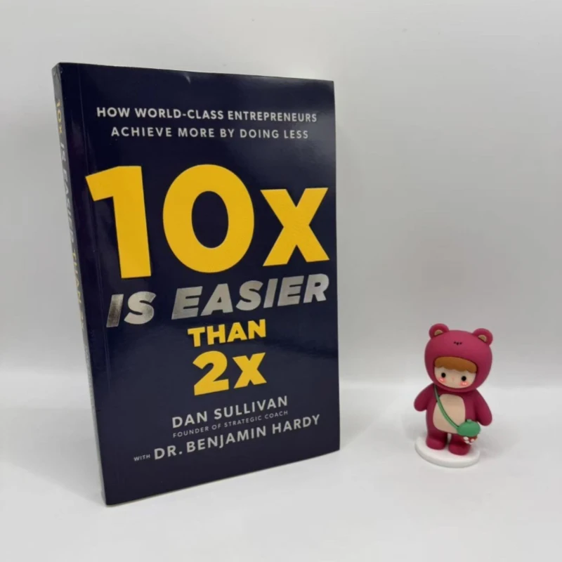 10x Is Easier Than 2x: Entrepreneurial Growth & Productivity Guide for World-Class Entrepreneurs To Achieve More By Doing Less