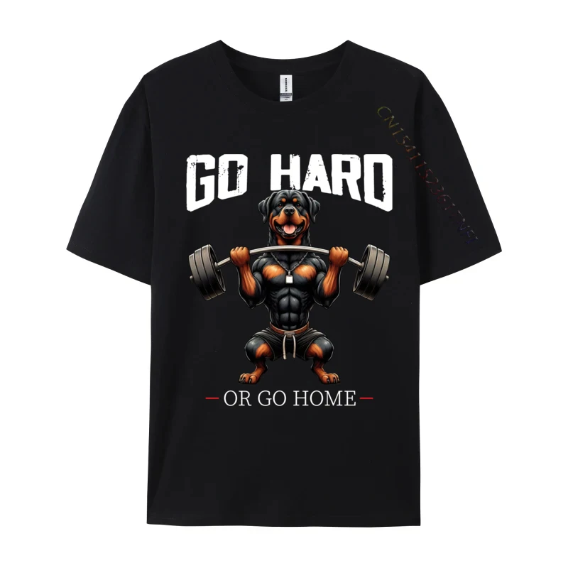 

Go Hard Or Go Home Rottweiler Dog Weightlifting Fitness Gym Casual Casual Tops Shirts Pure Cotton Adult Tshirts Casual Tee-Shirt