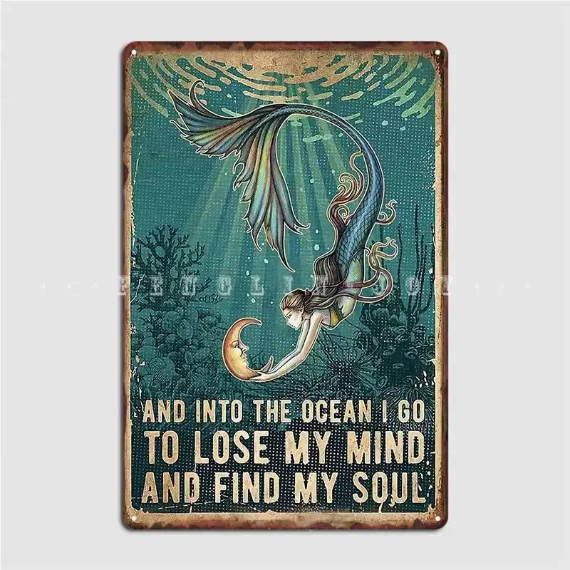 Beauty And Into The Ocean I Go To Lose My Mind And Find My Soul Metal Plaque Poster Retro Wall Cave Plaques Tin Sign Poster