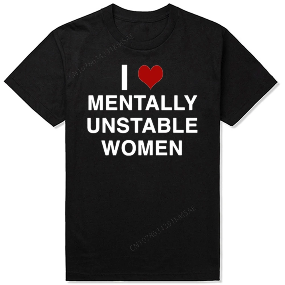 Funny  T Shirt I Love Heart Mentally Unstable Women Meme T Shirts Men's Fashion Casual Short Sleeve T-shirts  Streetwear