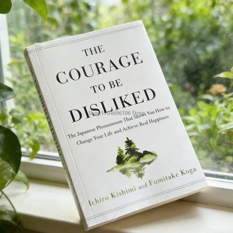 The Courage To Be Disliked How To Free Yourself Change Your Life and Achieve Real Happiness Paperback English Book