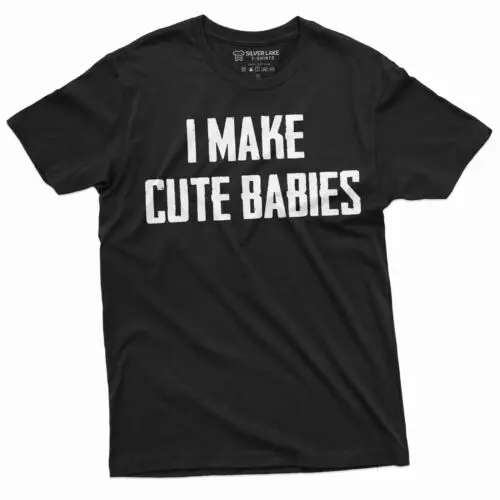 Mens Funny I make cute babies T-shirt Father Dad Gift Tee shirt New father shirt