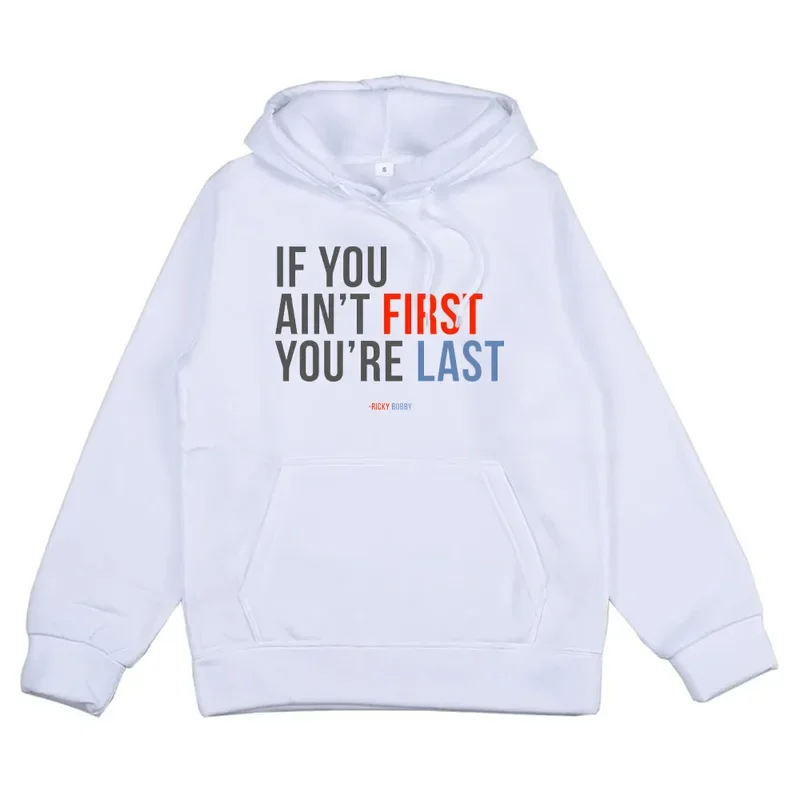 If YouAin't First,You're Last-Ricky Bobby Hoodies With Pocket Casual Sweatshirt Casual printed hoodie Clothes moletom Soft Hoody