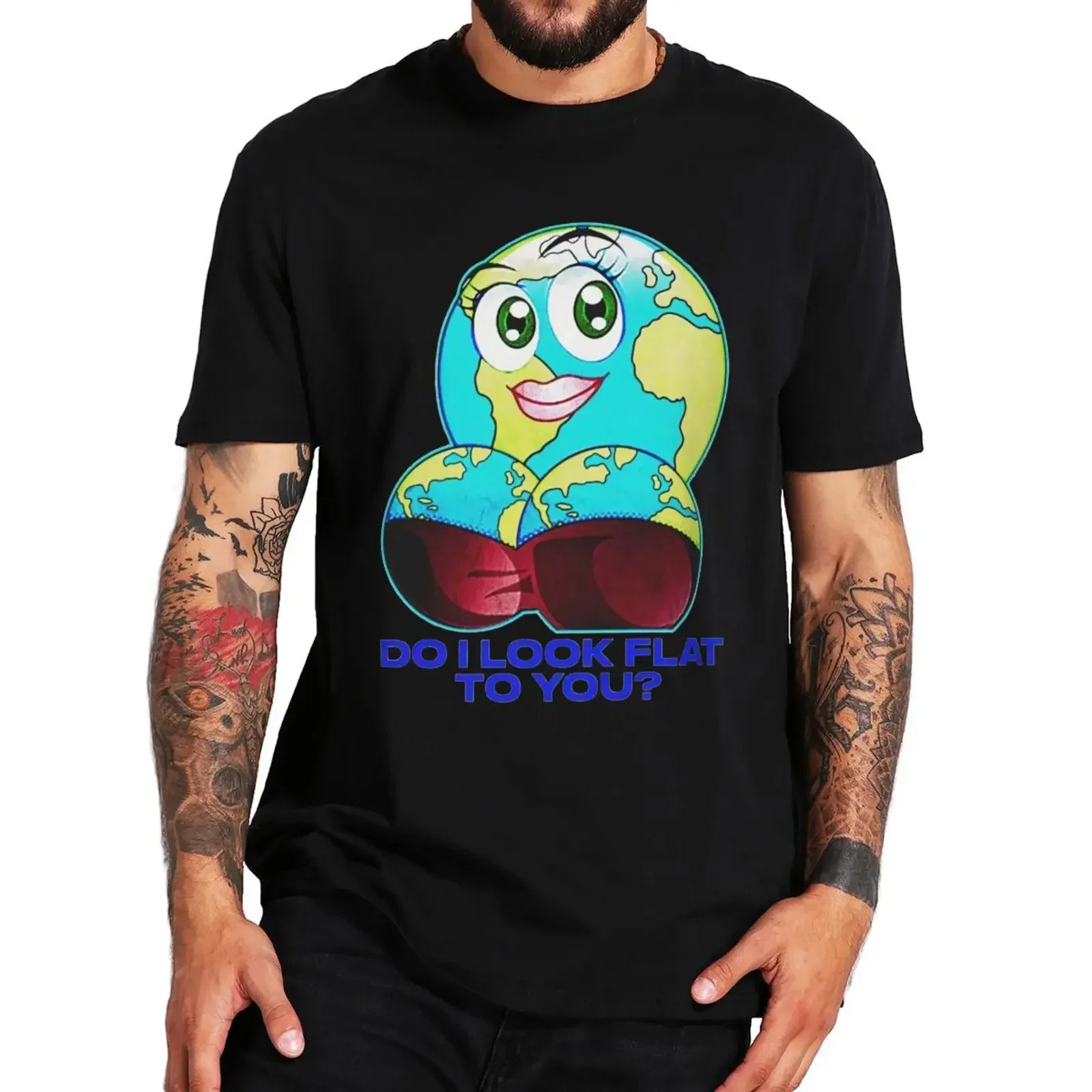 Do I Look Flat To You T Shirt Funny Sayings The Earth Is Flat Humor Tops 100% Cotton Unisex Casual Soft T-shirt EU Size