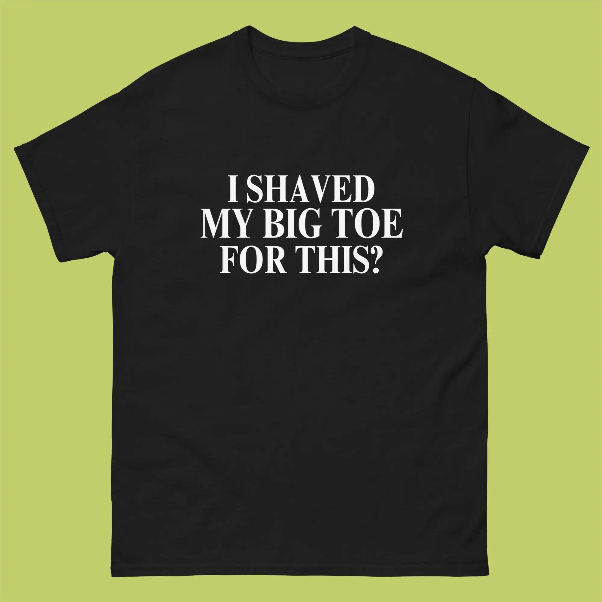 I Shaved My Big Toe For This T Shirt Funny Shaving