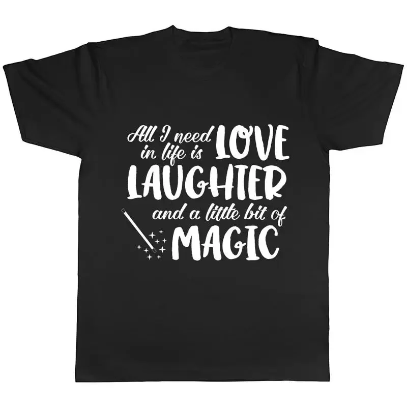 All I Need in Life is Love, Laughter and Magic Mens Womens Ladies T-Shirt Tee