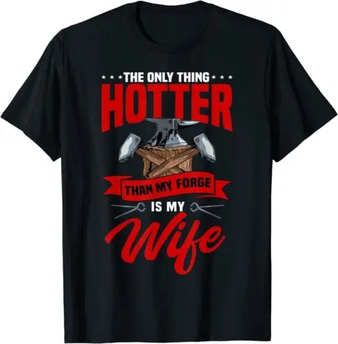 The Only Thing Hotter Than My Forge Is My Wife Blacksmith T-Shirt