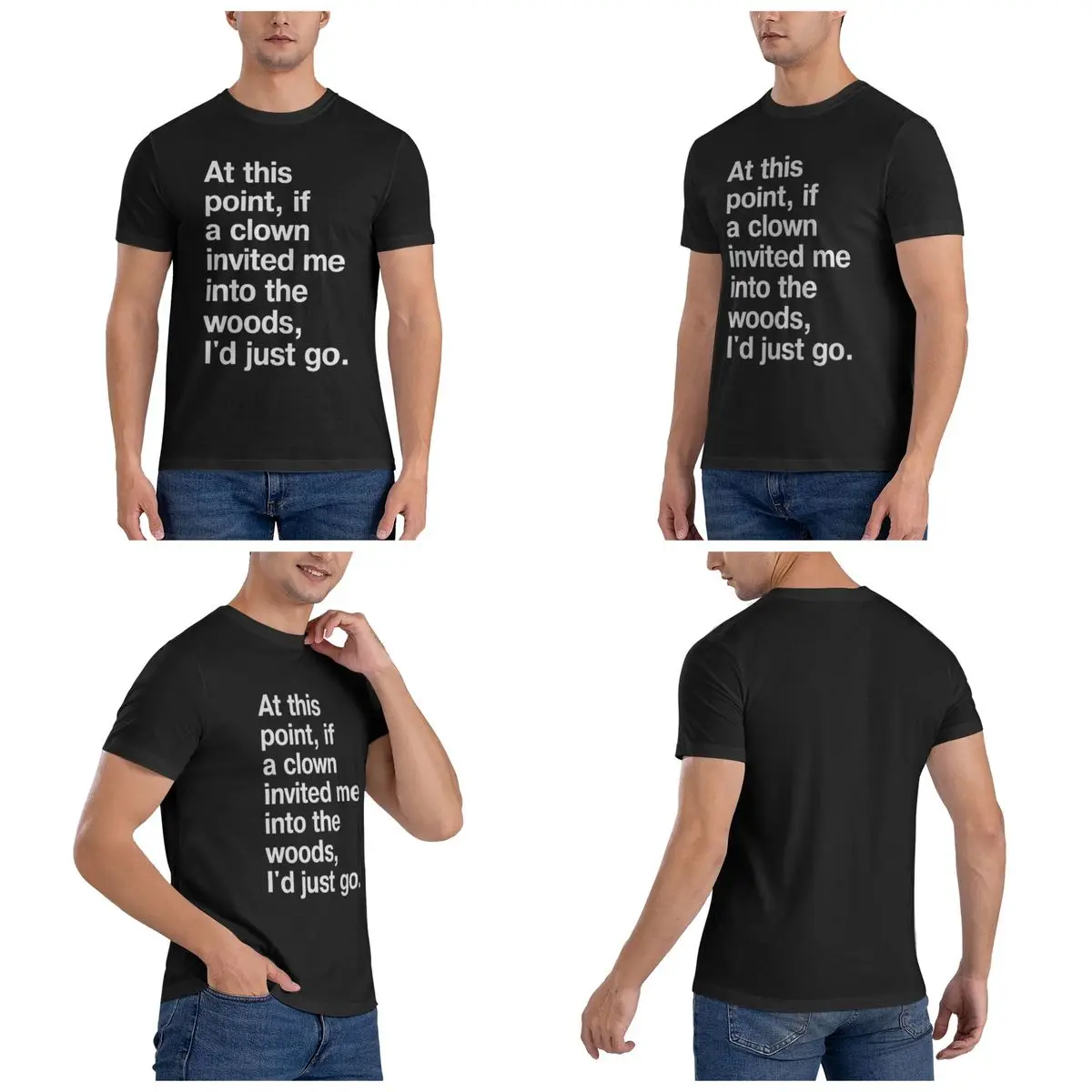 At This Point, If A Clown Invited Me Into The Woods, I'd Just Go Men T-Shirt T Shirts Men's O-Neck Cotton Tees Short Summer Male