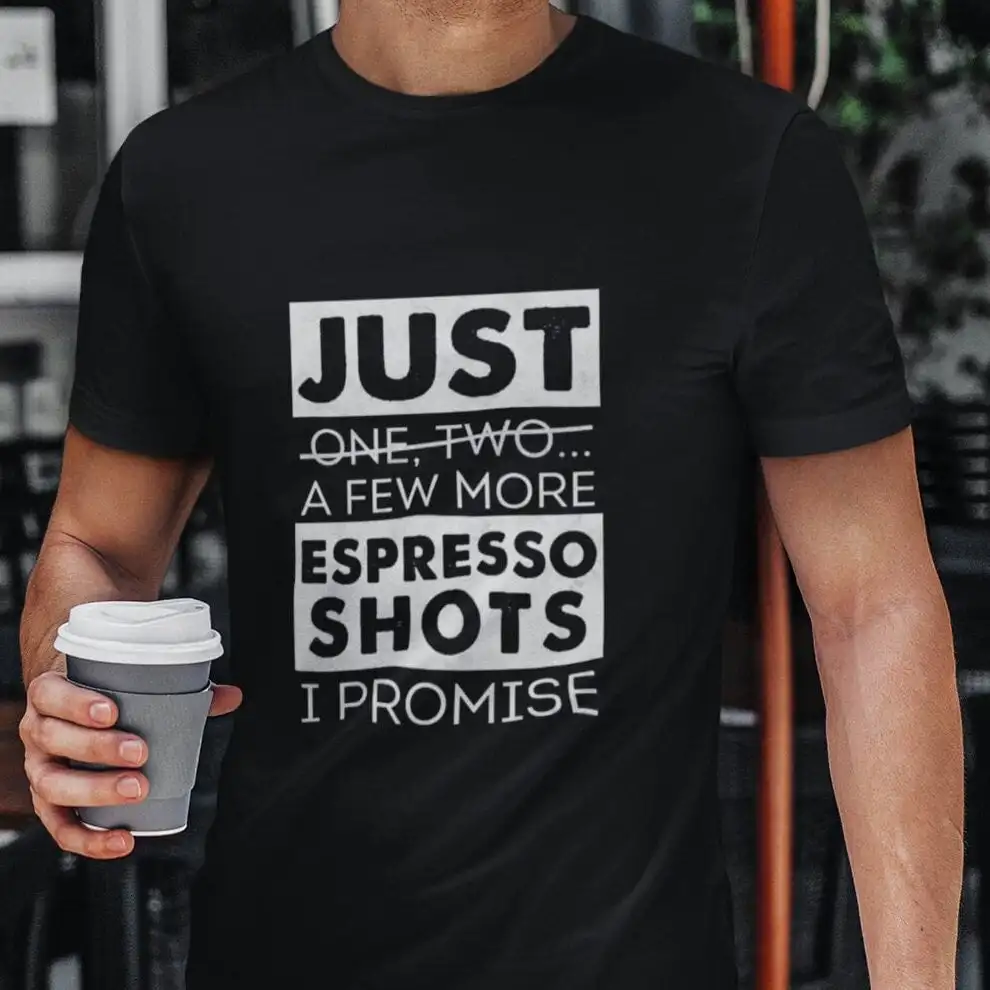 Funny Coffee T Shirt Just A Few More Espresso Shots I Promise Lovers Barista Gift